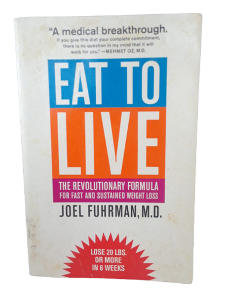 Eat to Live - Joel Fuhrman, M.D.