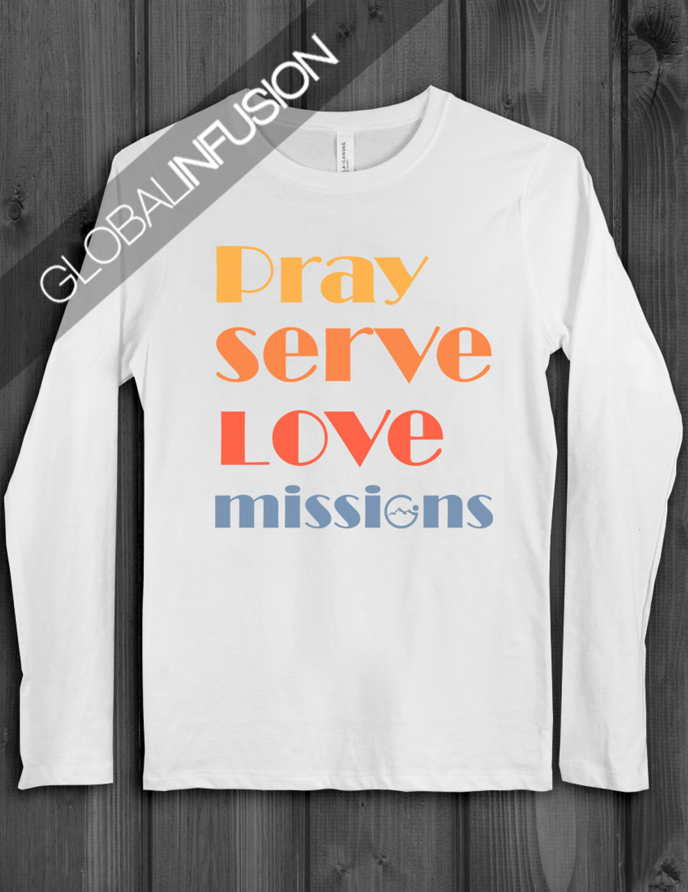 Pray Serve Love Missions Long Sleeve Shirt