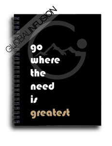 Go Where The Need Is Greatest Spiral Notebook Go Where The Need Is Greatest Spiral Notebook