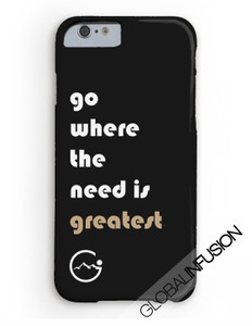 Go Where The Need Is Greatest Phone Case Go Where The Need Is Greatest Phone Case