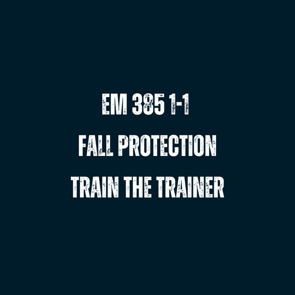 EM 385 1-1 Competent Fall Protection Train The Trainer