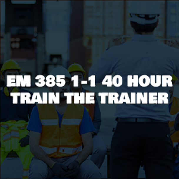 EM 385 1-1 SSHO 40 Hour Train The Trainer