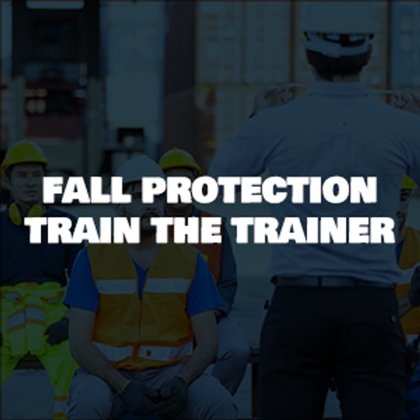 Competent Fall Protection Train The Trainer
