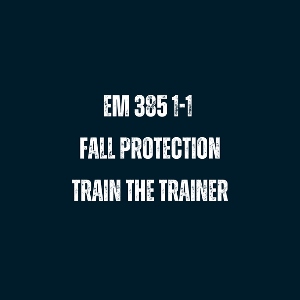 EM 385 1-1 Competent Fall Protection Train The Trainer