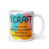 White Mug - I craft because...