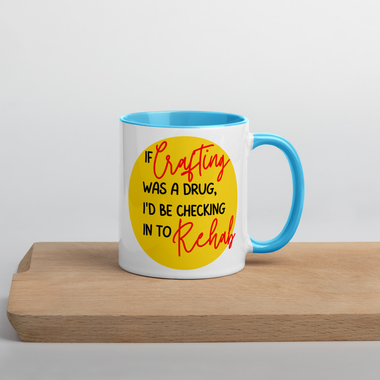 If crafting was a drug - Mug with Colour Inside