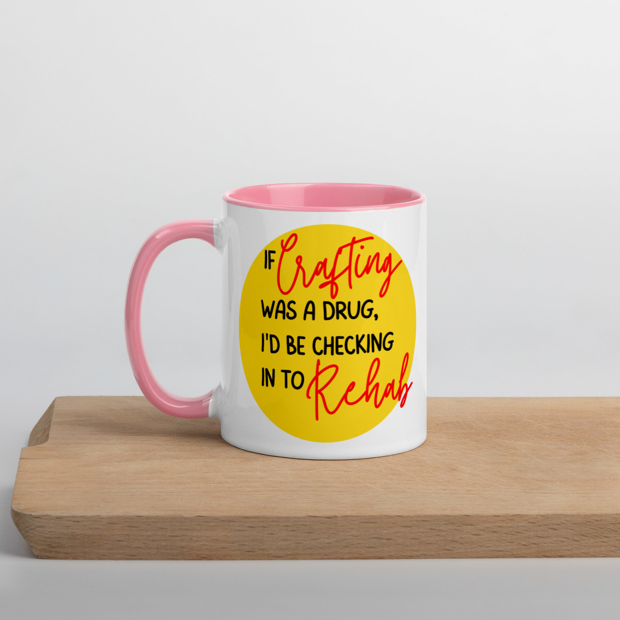 If crafting was a drug - Mug with Colour Inside