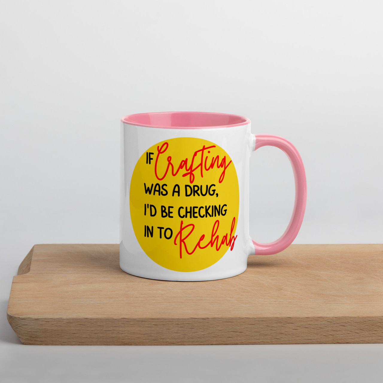 If crafting was a drug - Mug with Colour Inside