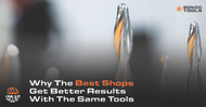 Why the Best Shops Get Better Results With the Same Tools