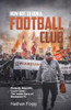 How Not to Run a Football Club: Protests, Boycotts, Court Cases - The Inside Story of Blackpool FC