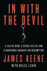 In with the Devil: A Fallen Hero, a Serial Killer, and a Dangerous Bargain for Redemption