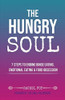 The Hungry Soul: 7 Steps to Ending Binge Eating, Emotional Eating & Food Obsession