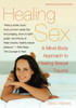 Healing Sex: A Mind-Body Approach to Healing Sexual Trauma: A Mind-body Approach to Healing Sexual Trauma