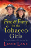 Fire and Fury for the Tobacco Girls: A gritty, gripping historical novel from Lizzie Lane (The Tobacco Girls)