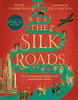 The Silk Roads: A New History of the World - Illustrated Edition