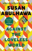 Against the Loveless World: Winner of the Palestine Book Award