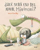 ¿Qué serà eso del amor, Minimoni?