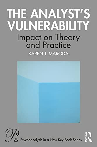 The Analyst's Vulnerability: Impact on Theory and Practice (Psychoanalysis in a New Key Book Series)