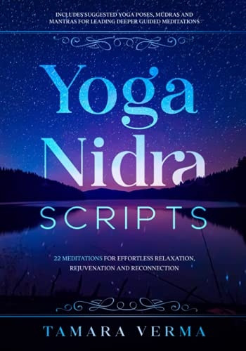 Yoga Nidra Scripts: 22 Meditations for Effortless Relaxation, Rejuvenation and Reconnection