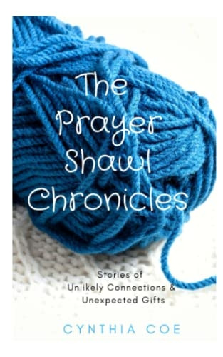 The Prayer Shawl Chronicles: Stories of Unlikely Connections & Unexpected Gifts (The Prayer Shawl Chronicles)