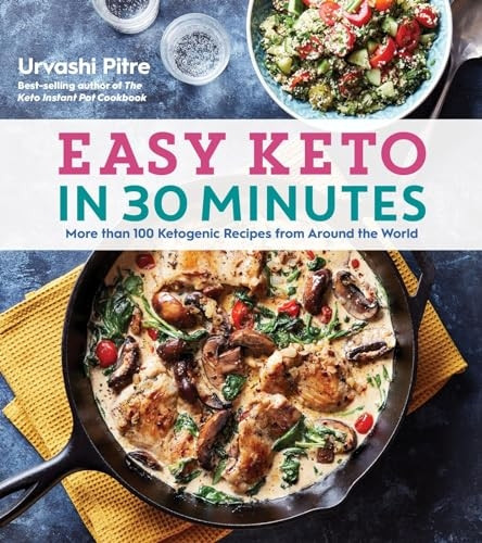 Easy Keto in 30 Minutes: More Than 100 Ketogenic Recipes from Around the World