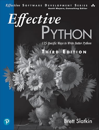 Effective Python: 125  Specific Ways to Write  Better Python (Effective  Software Development Series)
