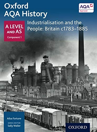 Oxford A Level History for AQA: Industrialisation and the People: Britain c1783-1885 (History a Level for Aqa)