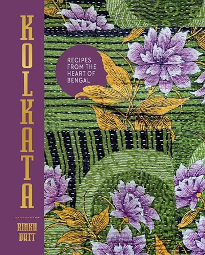 Kolkata: The Cookbook: Recipes from the heart of Bengal