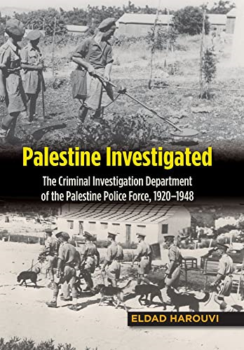 Palestine Investigated: The Criminal Investigation Department of the Palestine Police Force, 19201948