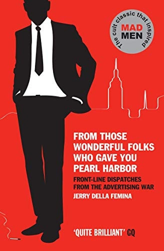 From Those Wonderful Folks Who Gave You Pearl Harbor: Front-line Dispatches from the Advertising War