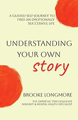 Understanding Your Own Story: A guided self-journey to find an emotionally successful life