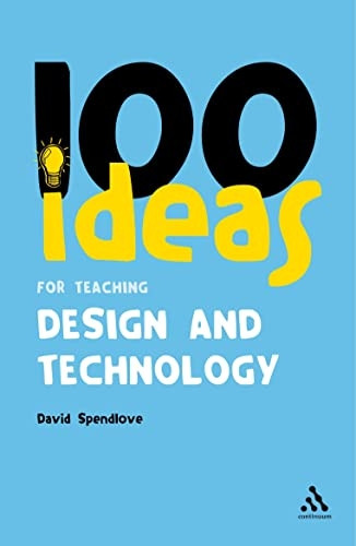 100 Ideas for Teaching Design and Technology (Continuum One Hundreds)