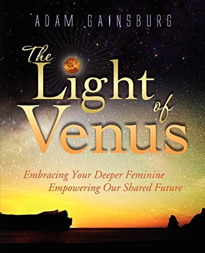 The Light of Venus: Embracing Our Deeper Feminine, Empowering Our Shared Future