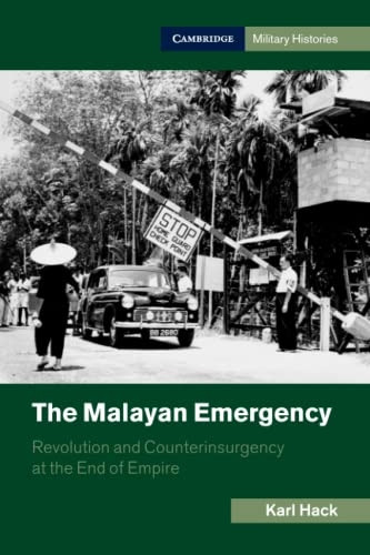 The Malayan Emergency: Revolution and Counterinsurgency at the End of Empire (Cambridge Military Histories)