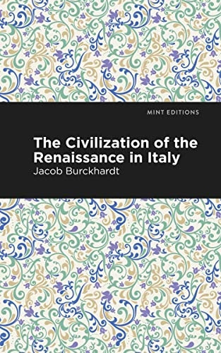 The Civilization of the Renaissance in Italy (Mint Editions)
