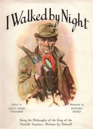 I Walked by Night: Being the Philosophy of the King of the Norfolk Poachers, Written by Himself