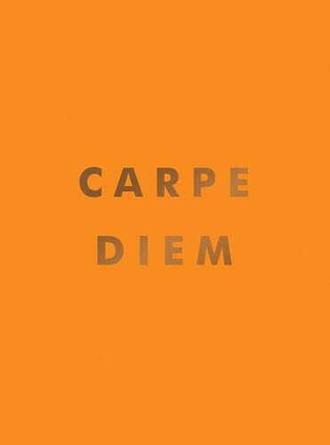 Carpe Diem: Inspirational Quotes and Awesome Affirmations for Seizing the Day