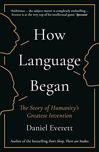 How Language Began: The Story of Humanity's Greatest Invention