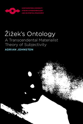 Zizek's Ontology: A Transcendental Materialist Theory of Subjectivity (Northwestern University Studies in Phenomenology and Existential Philosophy)