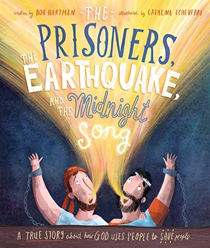 The Prisoners, the Earthquake, and the Midnight Song: A true story about how God uses people to save people (Tales that Tell the Truth)