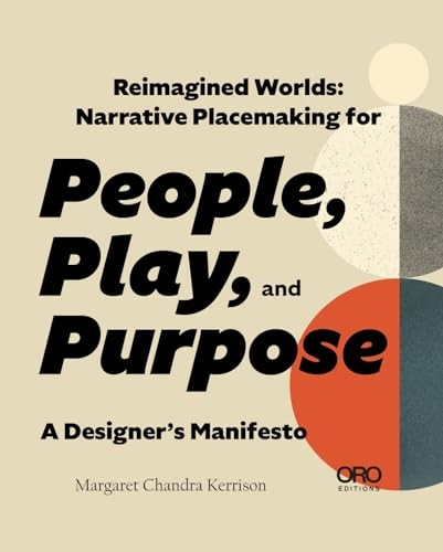 Reimagined Worlds: Narrative Placemaking for People, Play, and Purpose