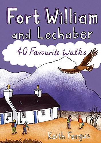 Fort William and Lochaber - 40 Favourite Walks