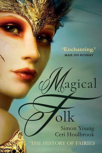 Magical Folk: British and  - Irish Fairies, 500 AD to  - the Present