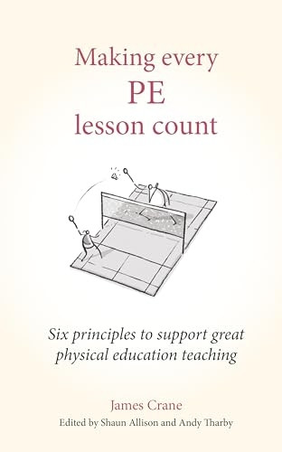 Making every PE lesson count: Six principles to support great physical education teaching (Making Every Lesson Count series)