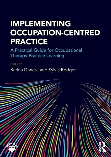 Implementing Occupation-Centred Practice: A Practical Guide for Occupational Therapy Practice Learning