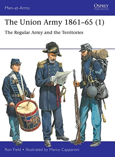 The Union Army 1861-65 (1): The Regular Army and the Territories (Men-at-Arms)