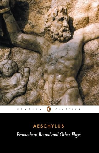 Prometheus Bound; the Suppliants; Seven Against Thebes; the Persians (Classics)