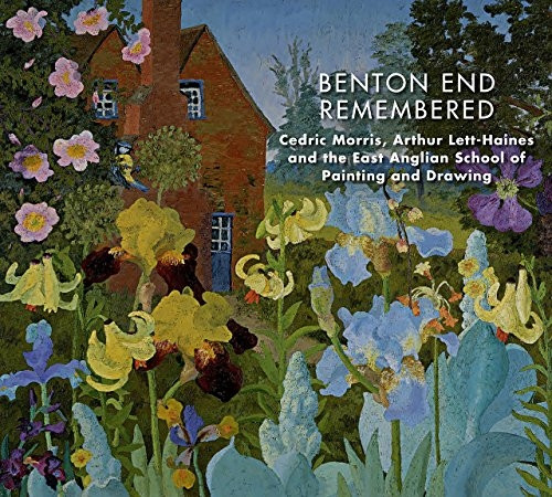 Benton End Remembered: CedricMorris, Arthur Lett-Haines andthe East Anglian School ofPainting and Drawing