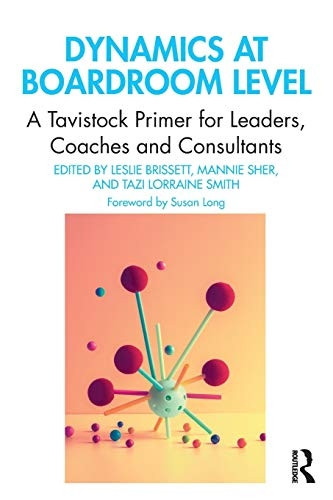 Dynamics at Boardroom Level: A Tavistock Primer for Leaders, Coaches and Consultants