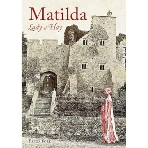Matilda - Lady of Hay: The Life and Legends of Matilda de Braose